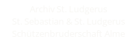 Archiv St. Ludgerus - St. Sebastian und St. Ludgerus Schützenbruderschaft Alme